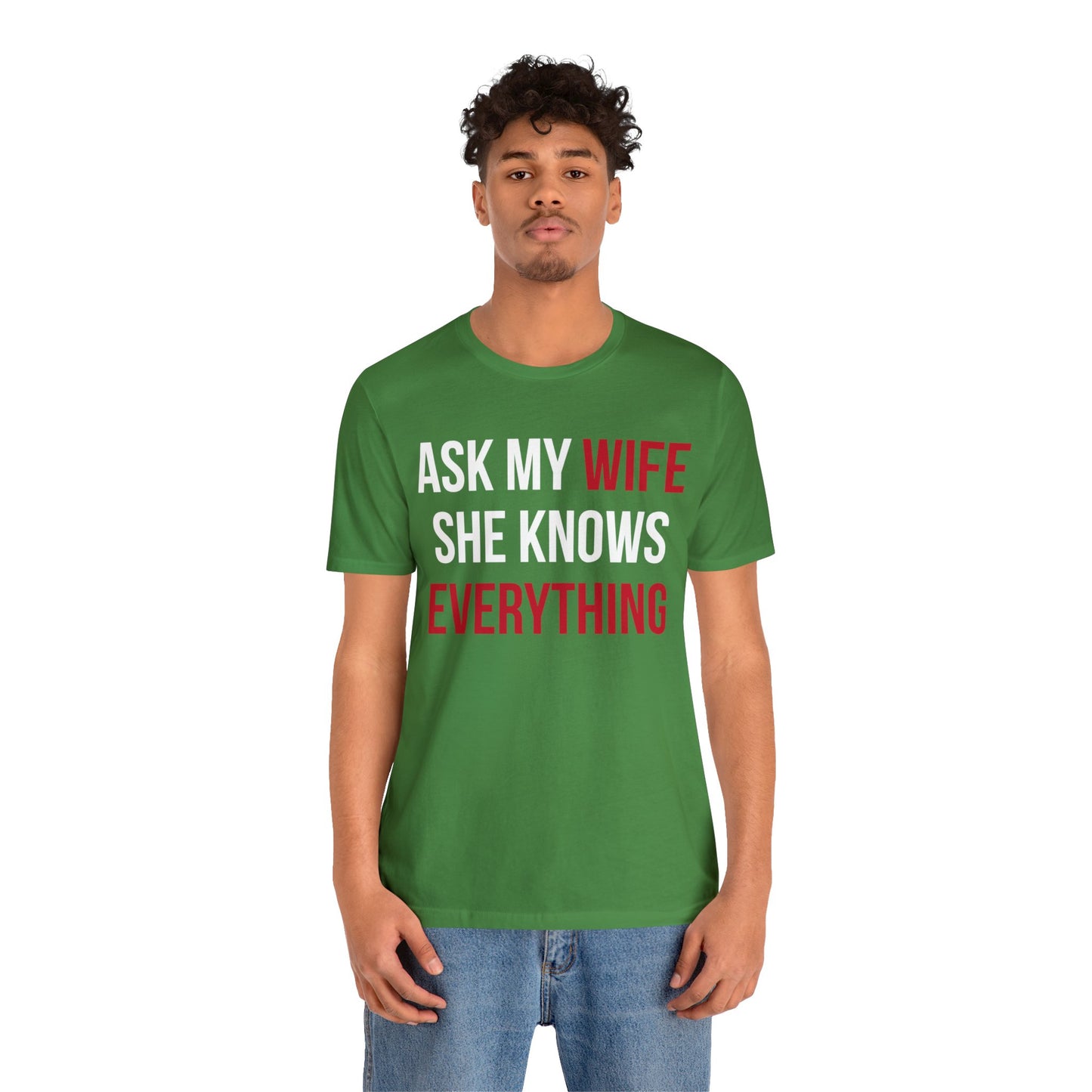 Ask my wife she knows everything T-Shirt