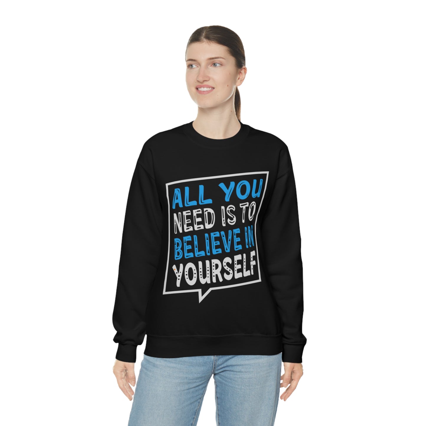 All You Need is To Believe In Yourself Crewneck Sweatshirt