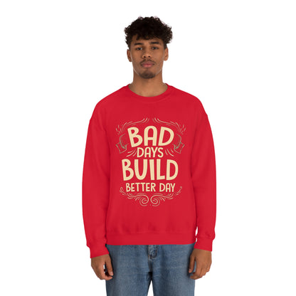 Bad Days Builds Better Day Crewneck Sweatshirt