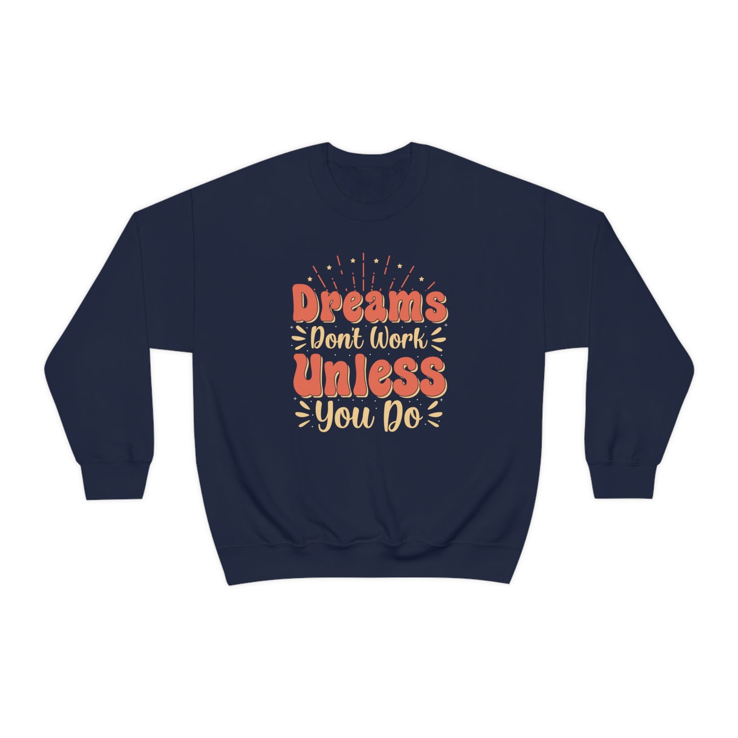 Dreams Don't Work Unless You Do Crewneck Sweatshirt