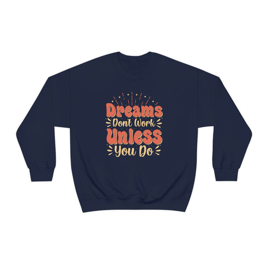 Dreams Don't Work Unless You Do Crewneck Sweatshirt