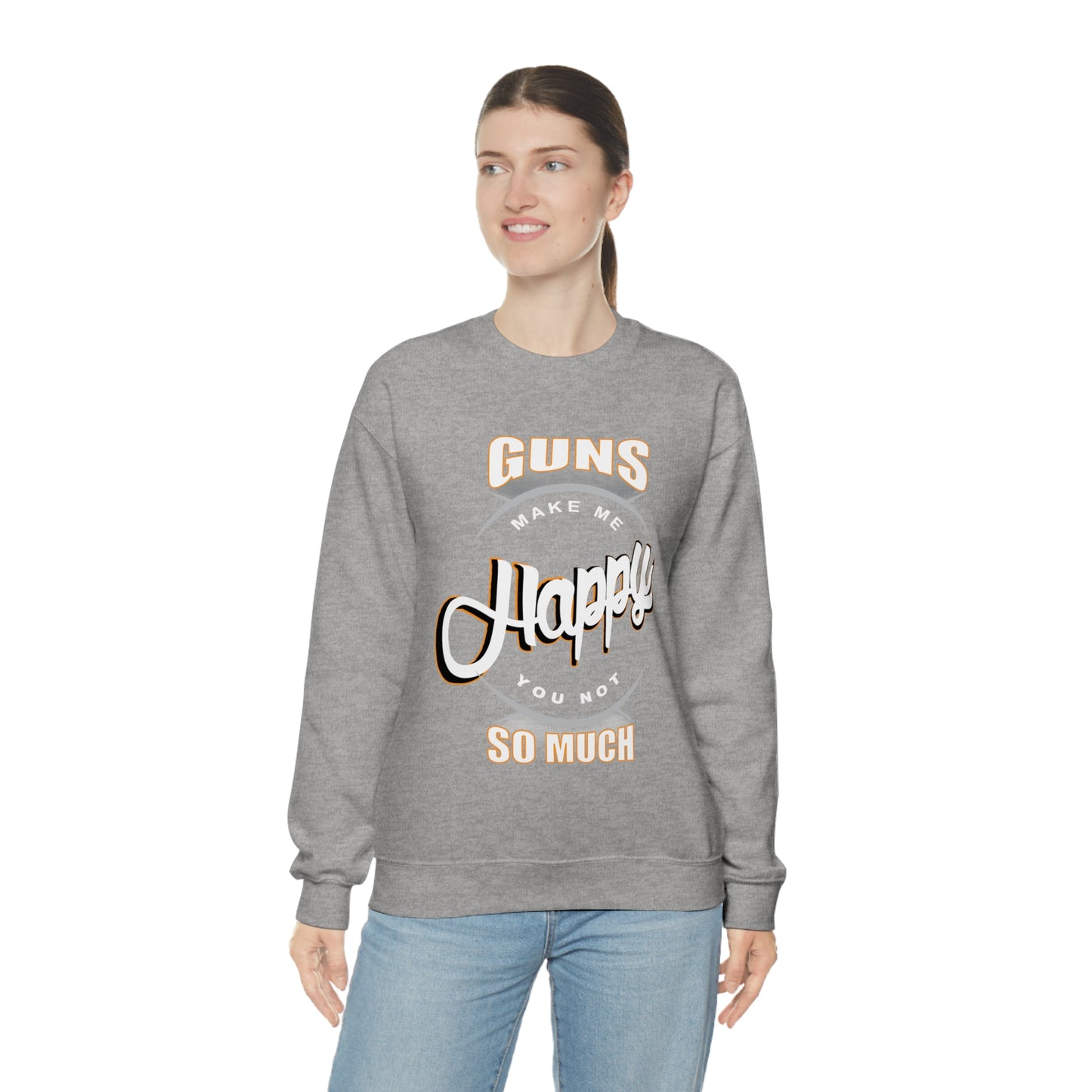 Guns Make me Happy You Not so Much Crewneck Sweatshirt