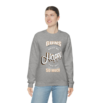 Guns Make me Happy You Not so Much Crewneck Sweatshirt