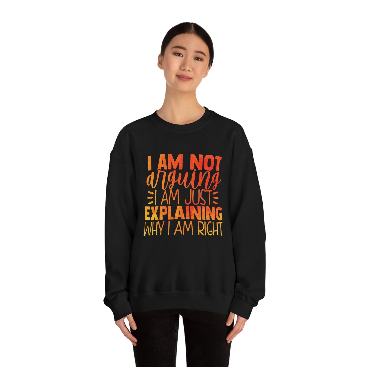 I Am Not Arguing I Am Just Explaining Why I Am Right Crewneck Sweatshirt