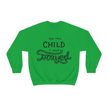 For this child I've prayed Crewneck Sweatshirt