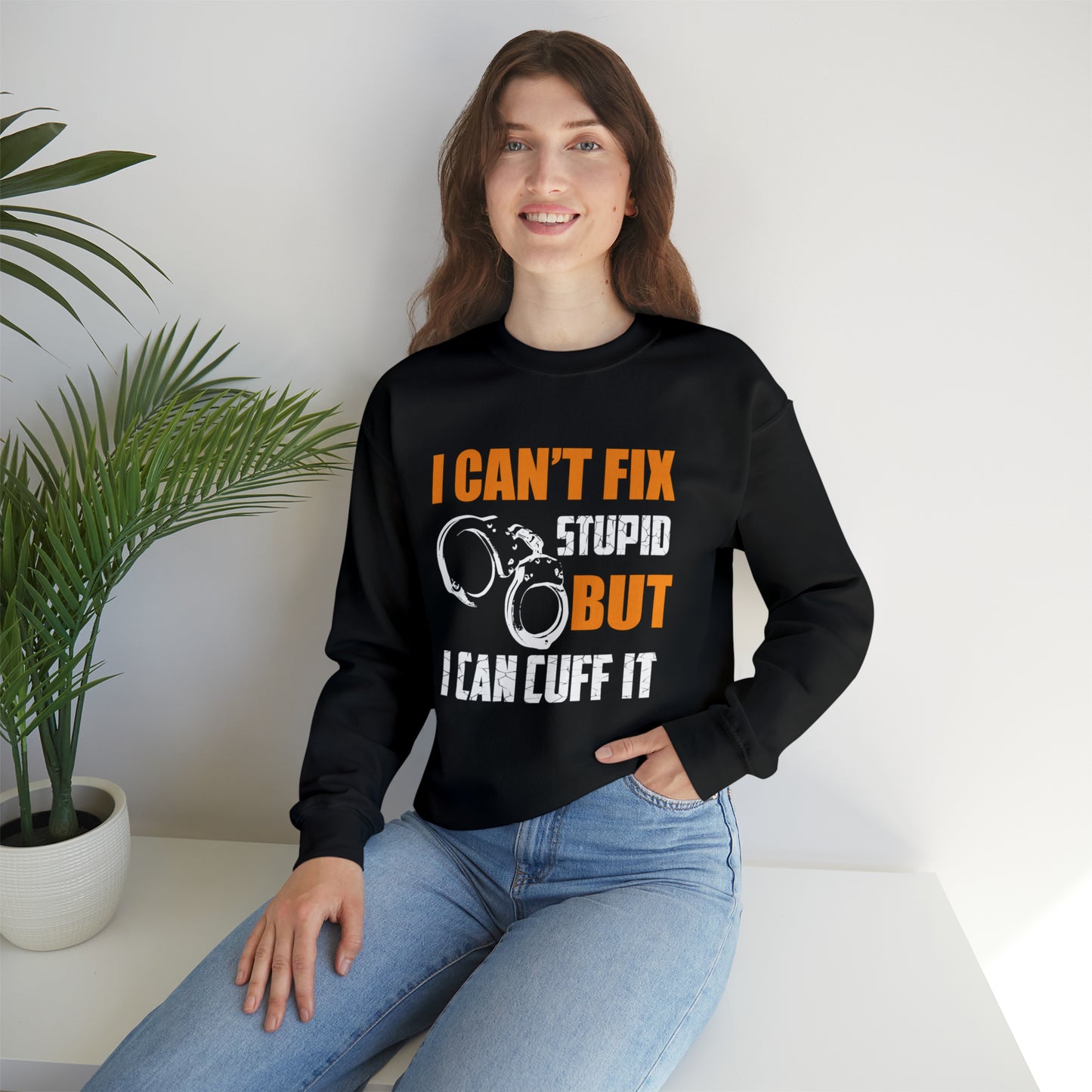 I can't fix stupid but I can cuff it Crewneck Sweatshirt