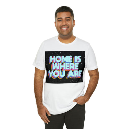 Home is Where you are T-Shirt