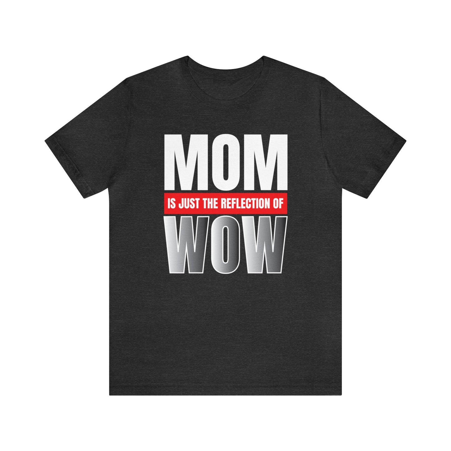 Mom is the reflection of WOW T-Shirt