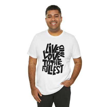 Live and love to the fullest 1 T-Shirt