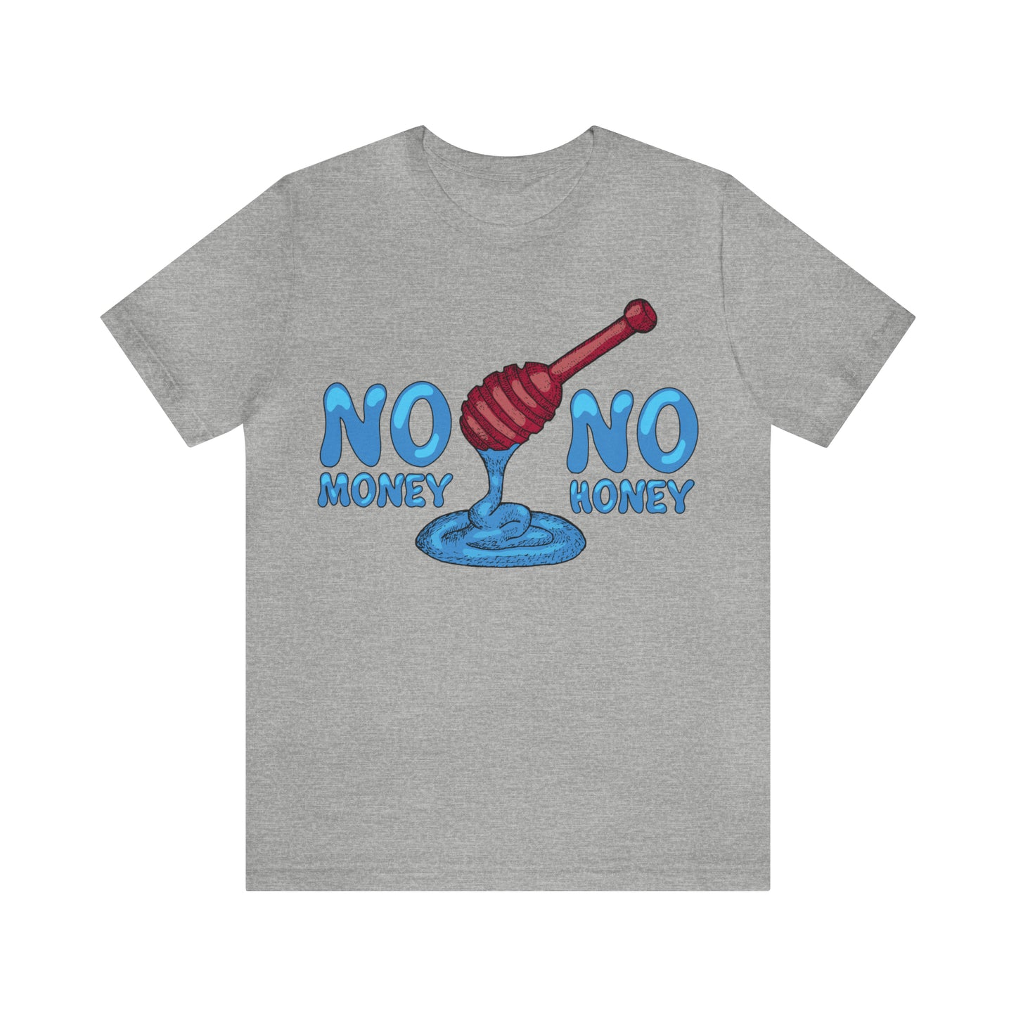 No money _ No honey T-Shirt