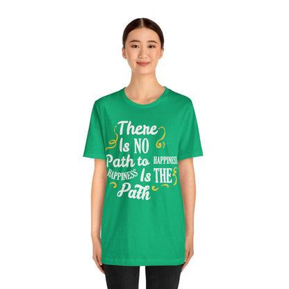 There Is No Path To Happiness T-Shirt