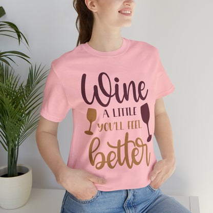 Wine a little it will make you feel better T-Shirt