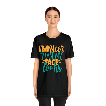 I'm Nicer Than My Face Looks T-Shirt