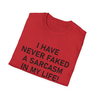 I have never faked a sarcasm T-Shirt