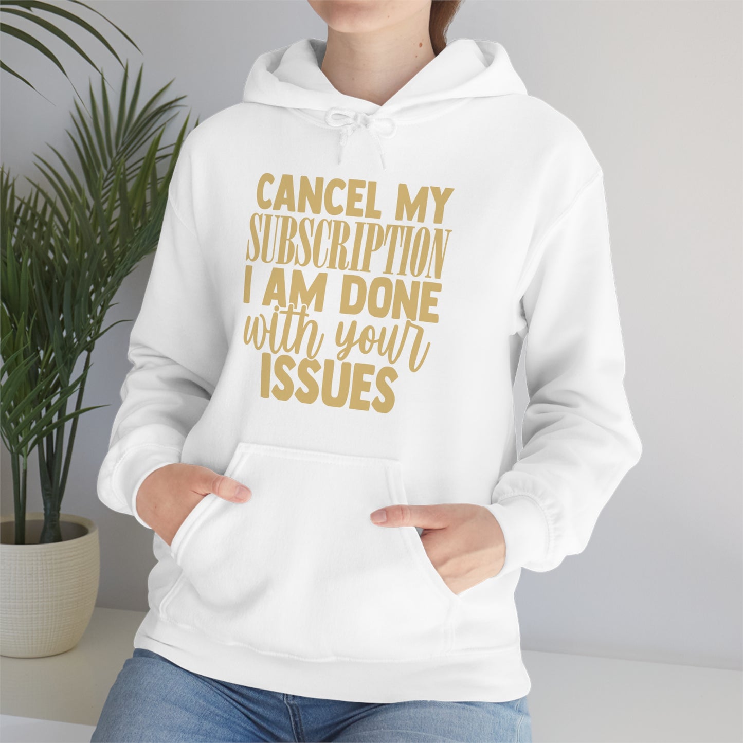 Cancel My Subscription I am Done with Your Issues Hoodie