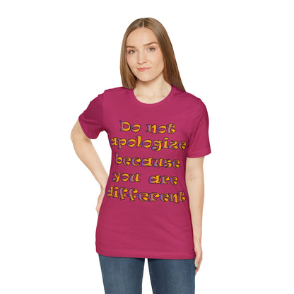 Do Not Apologize Because You Are Different T-Shirt