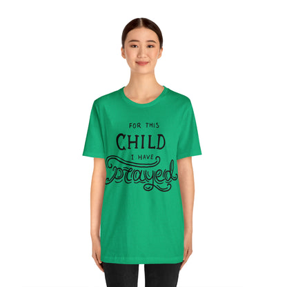 For this child I've prayed T-Shirt