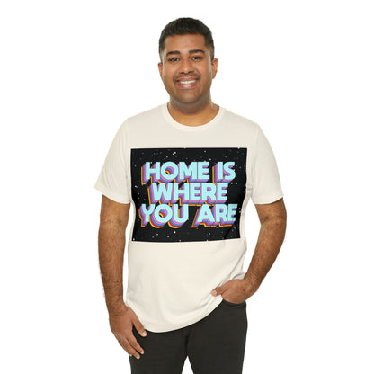 Home is Where you are T-Shirt