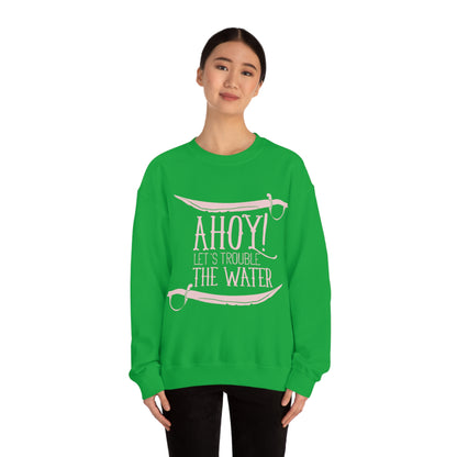 Ahoy! Let's Trouble The Water Crewneck Sweatshirt