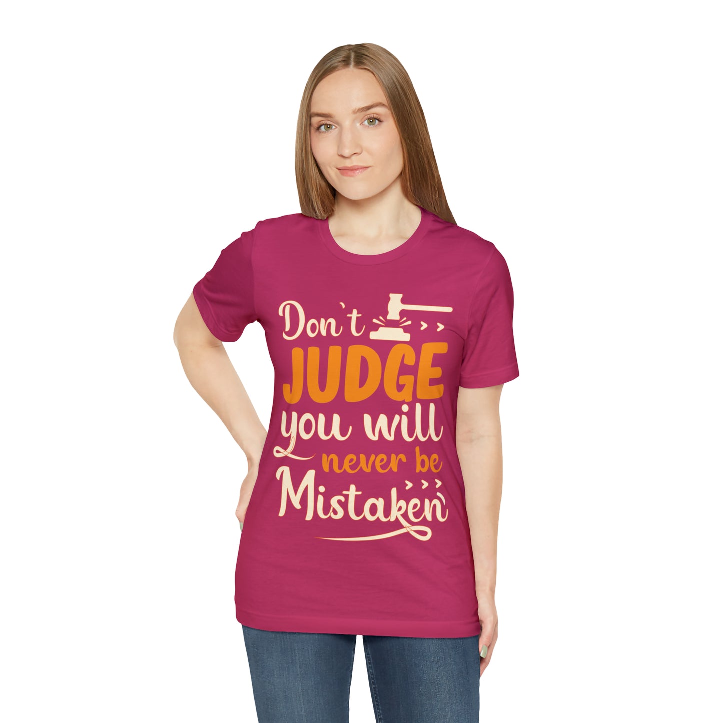 Don't Judge You Will Never Be Mistaken T-Shirt