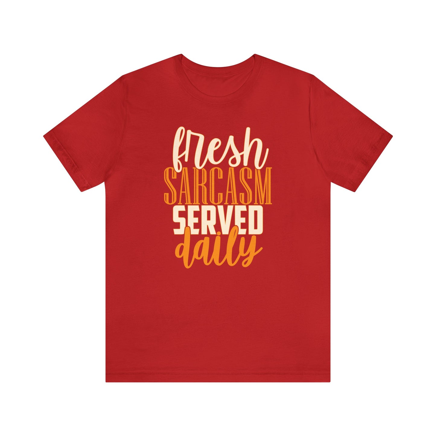 Fresh Sarcasm Served Daily T-Shirt