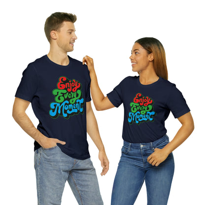 Enjoy every moment Unisex Tee Shirt