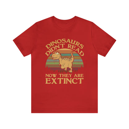 Dinosaurs Didn't Read T-Shirt