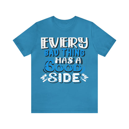 Every Bad Thing Has A Good Side T-Shirt