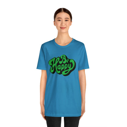 Be happy Unisex Tee shirt