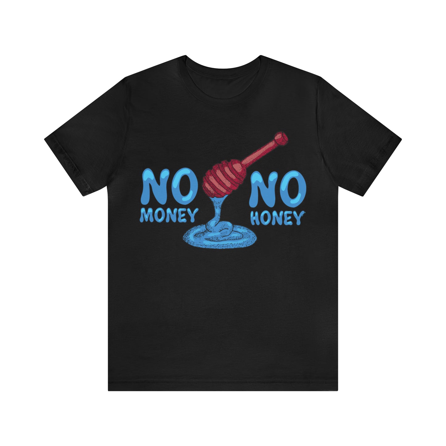 No money _ No honey T-Shirt