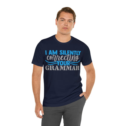 I Am Silently Correcting Your Grammar T-Shirt