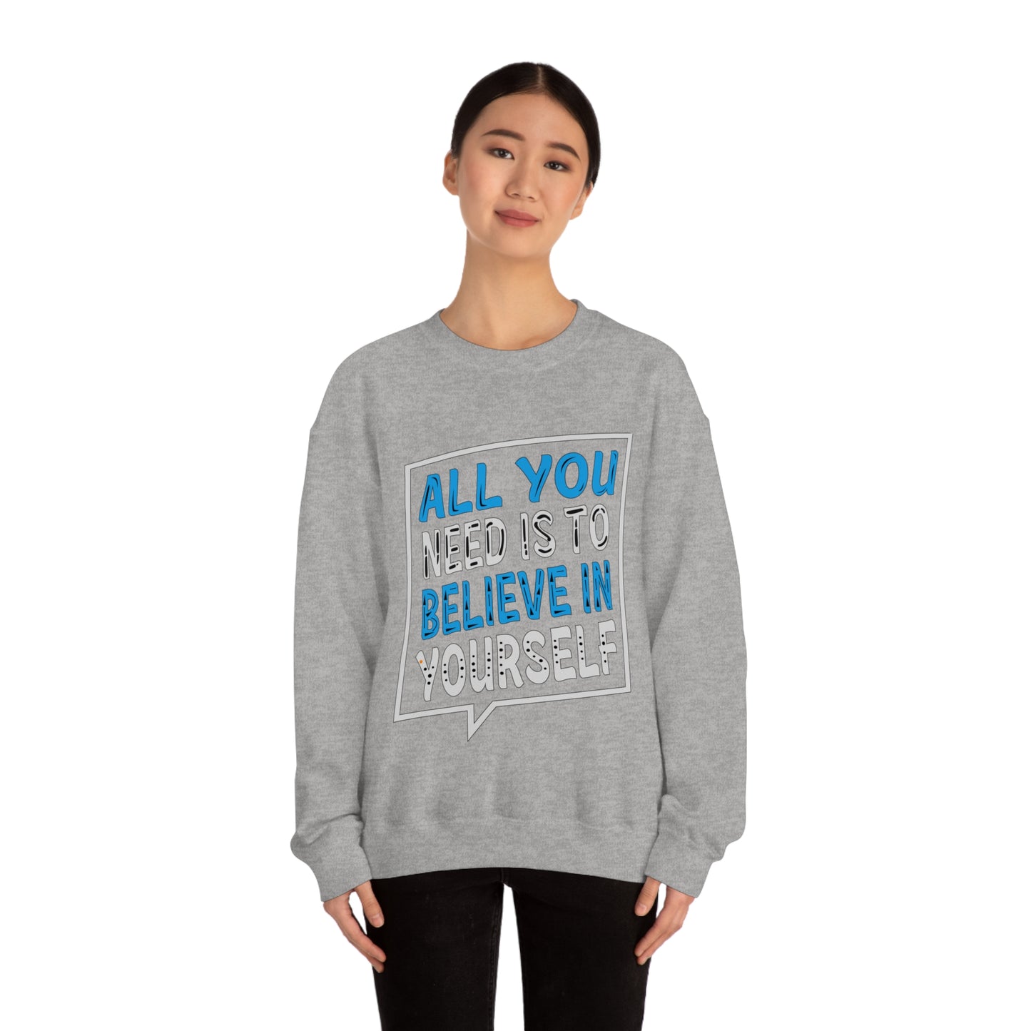 All You Need is To Believe In Yourself Crewneck Sweatshirt