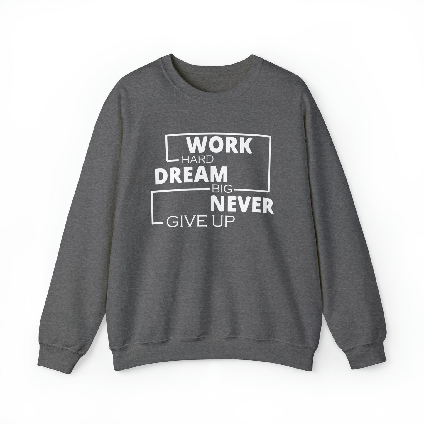 Work hard Dream big never give up Crewneck Sweatshirt