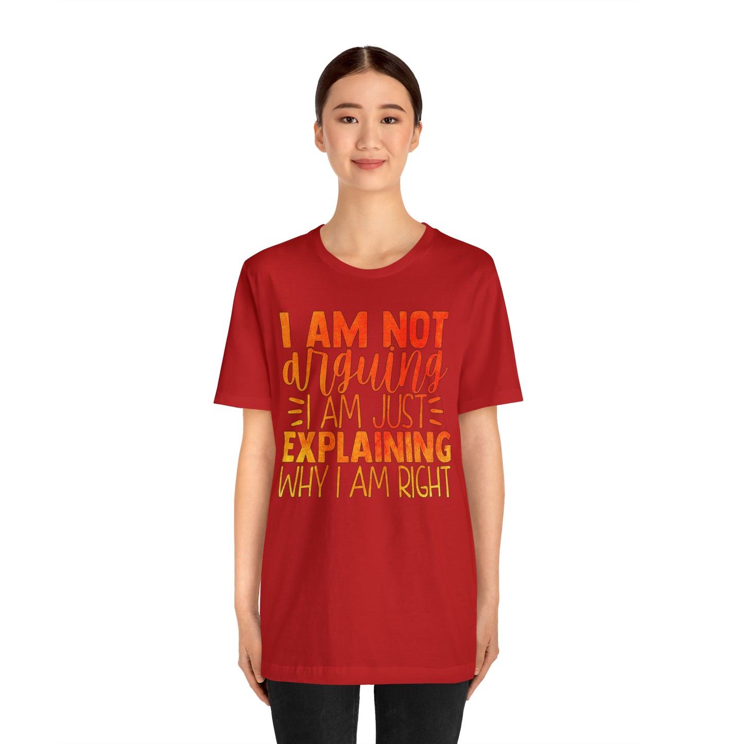 I Am Not Arguing I Am Just Explaining Why I Am Right T-Shirt