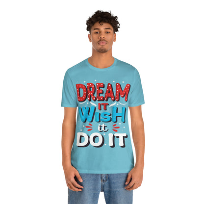 Dream It Wish It Do It T-Shirt