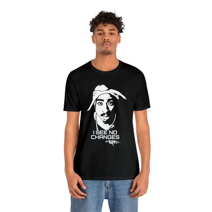 I see no changes TUPAC T-Shirt