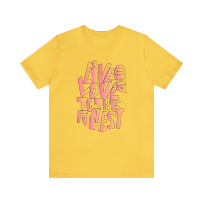 Live and love to the fullest 2 T-Shirt