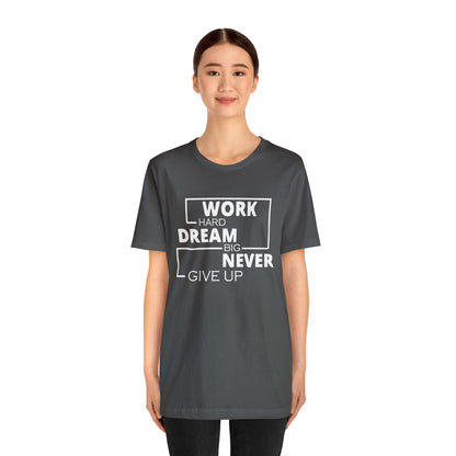 Work hard Dream big never give up T-Shirt