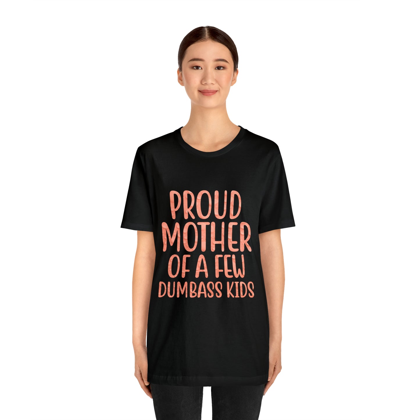 Proud mother of a few dumbass kids T-Shirt