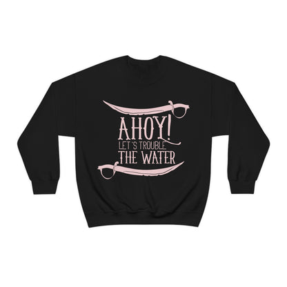 Ahoy! Let's Trouble The Water Crewneck Sweatshirt