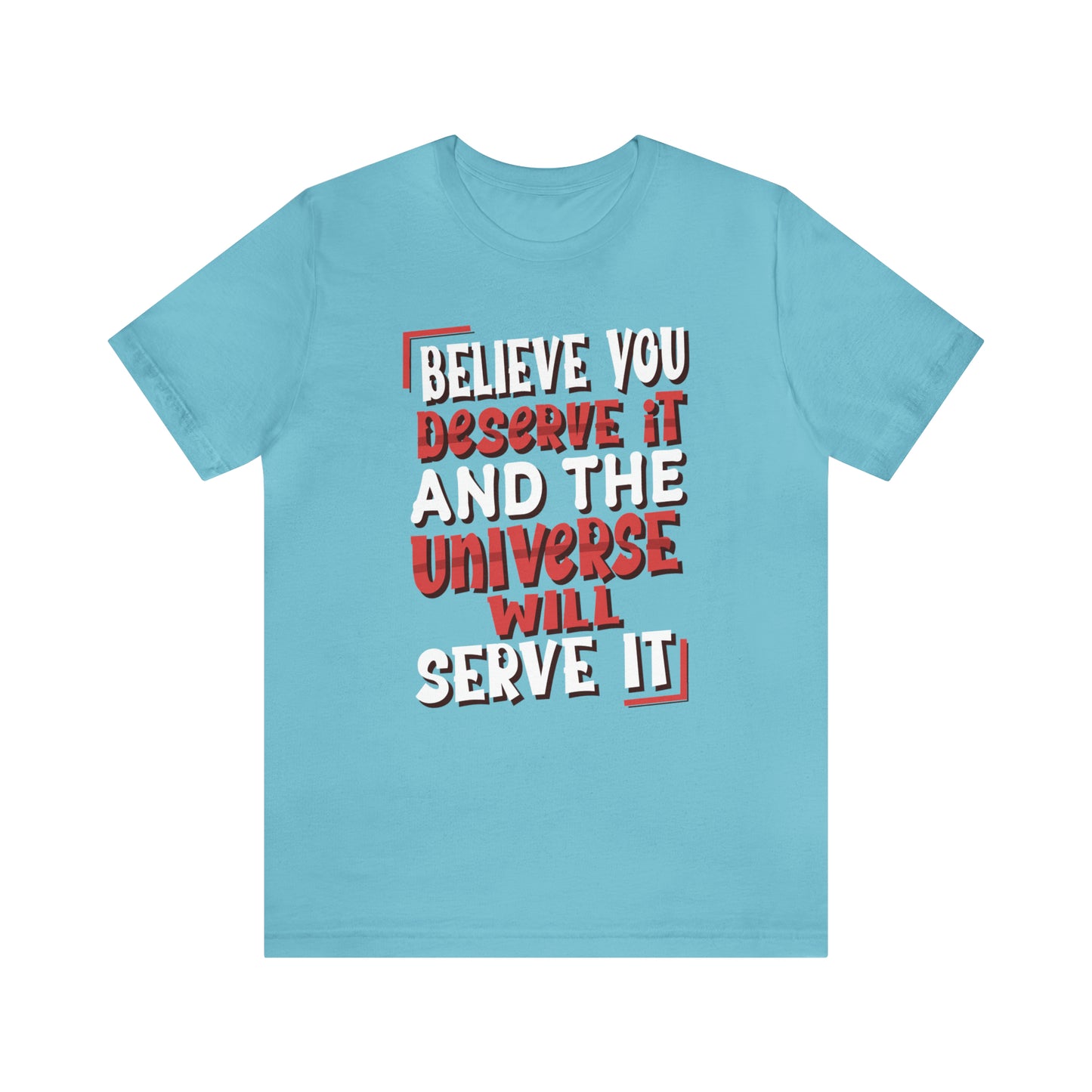 Believe You Deserve it T-Shirt