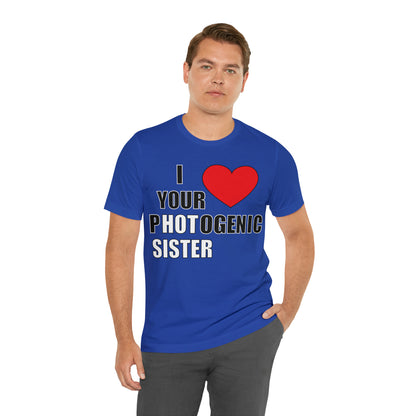 I love your pHOTogenic sister T-Shirt