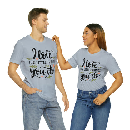 I_love_the_little_things_you_do 1 T-Shirt