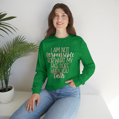 I Am Not Responsible For What My Face Does When You Talk Crewneck Sweatshirt