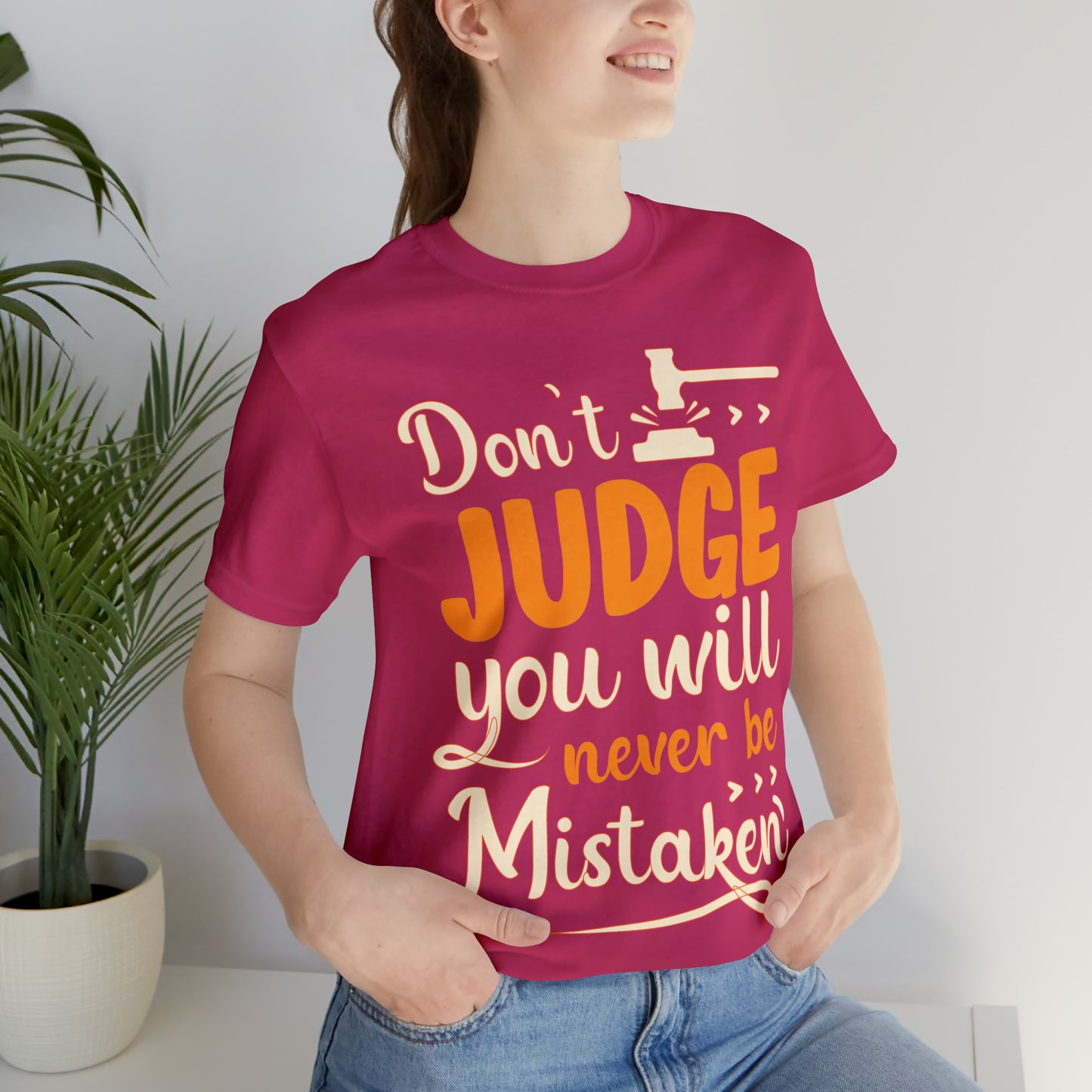 Don't Judge You Will Never Be Mistaken T-Shirt