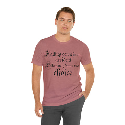 Falling Down is an Accident Staying Down Is A Choice T-Shirt