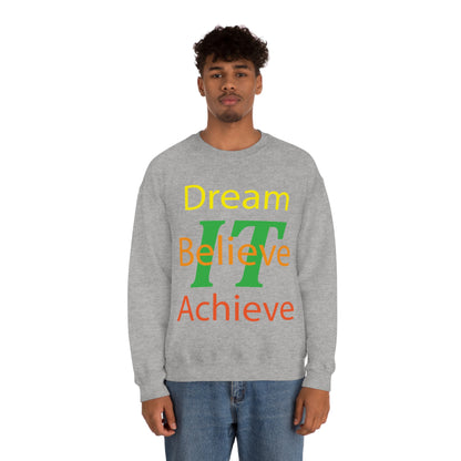 Dream It Believe It Achieve It Crewneck Sweatshirt