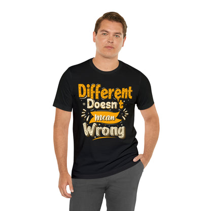 Different Doesn't Mean Wrong T-Shirt