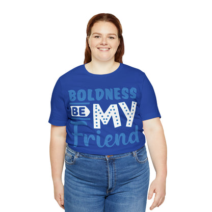 Boldness Be My Friend T-Shirt