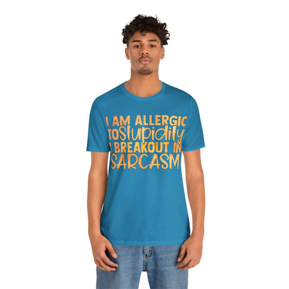 I Am Allergic To Stupidity I Brake Out in Sarcasm T-Shirt